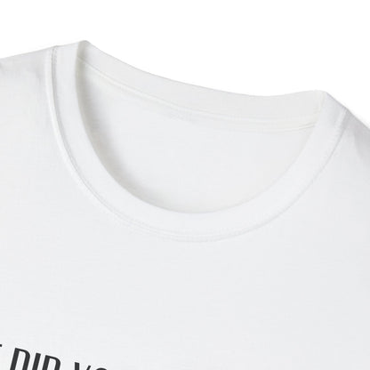 T-Shirt — "But Did You Have Fun?!" Tee